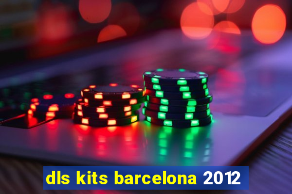 dls kits barcelona 2012